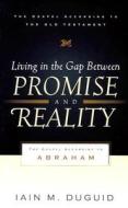 Living In The Gap Between Promise And Reality di Iain M. Duguid edito da P & R Publishing Co (presbyterian & Reformed)