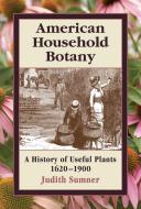 American Household Botany di Judith Sumner edito da Timber Press