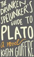 The Drunken Spelunker's Guide to Plato di Kathy Giuffre edito da John F. Blair Publisher