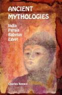 Ancient Mythologies: India, Persia, Babylon, Egypt di Charles Kovacs edito da WYNSTONES PR