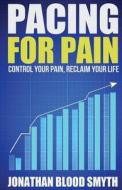 Pacing for Pain: Control Your Pain, Reclaim Your Life di Jonathan Blood Smyth edito da Dustjacket Books