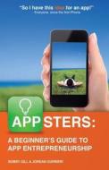 Appsters: A Beginner's Guide to App Entrepreneurship di Bobby Gill, Jordan Gurrieri edito da Blue Label Labs