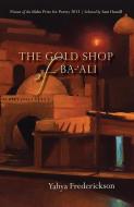 The Gold Shop of Ba-'Ali di Yayha Frederickson edito da Lost Horse Press