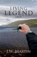 Living Legend di J. W. Martin edito da LIGHTNING SOURCE INC