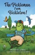 The Pickleman from Bickleton! di Peter B. Lewis edito da LIGHTNING SOURCE INC