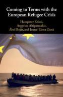 Coming To Terms With The European Refugee Crisis di Hanspeter Kriesi, Argyrios Altiparmakis, Abel Bojar, Ioana-Elena Oana edito da Cambridge University Press
