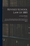Revised School Law Of 1885 [microform] edito da Legare Street Press