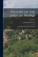 History of the English People: THE REFORMATION, 1540-1593; Volume IV di John Richard Green edito da LEGARE STREET PR