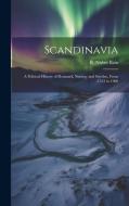 Scandinavia; a Political History of Denmark, Norway and Sweden, From 1513 to 1900 di R Nisbet Bain edito da LEGARE STREET PR