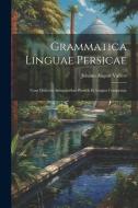 Grammatica Linguae Persicae: Cum Dialectis Antiquioribus Persicis Et Lingua Compratae di Johann August Vullers edito da LEGARE STREET PR