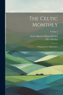 The Celtic Monthly: A Magazine for Highlanders; Volume 2 di John Mackay, Annie MacLean Sharp MacKay edito da LEGARE STREET PR