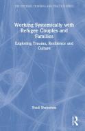 Working Systemically With Refugee Couples And Families di Shadi Shahnavaz edito da Taylor & Francis Ltd