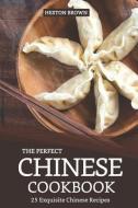 The Perfect Chinese Cookbook: 25 Exquisite Chinese Recipes di Heston Brown edito da INDEPENDENTLY PUBLISHED