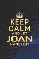 Keep Calm and Let Joan Handle It: First Name Funny Sayings Personalized Customized Names Women Girl Gift Notebook Journa di Day Writing Journals edito da INDEPENDENTLY PUBLISHED