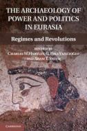 The Archaeology of Power and Politics in Eurasia di Charles W. Hartley edito da Cambridge University Press