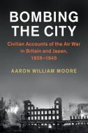 Bombing the City di Aaron William Moore edito da Cambridge University Press