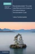 Shareholders' Claims For Reflective Loss In International Investment Law di Lukas Vanhonnaeker edito da Cambridge University Press