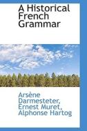 A Historical French Grammar di Arsne Darmesteter, Ars Ne Darmesteter edito da Bibliolife