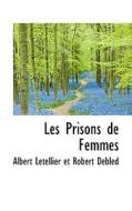 Les Prisons De Femmes di Albert Letellier Et Robert Debled edito da Bibliolife