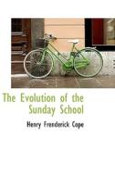 The Evolution Of The Sunday School di Henry Frenderick Cope edito da Bibliolife