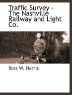 Traffic Survey - The Nashville Railway and Light Co. di Ross W. Harris edito da BCR (BIBLIOGRAPHICAL CTR FOR R