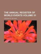 The Annual Register of World Events Volume 51; A Review of the Year di Books Group edito da Rarebooksclub.com