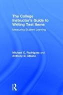 The College Instructor's Guide To Writing Test Items di Michael Rodriguez, Anthony Albano edito da Taylor & Francis Ltd