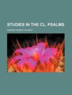 Studies In The Cl Psalms; Their Undesign di Andrew Robert Fausset edito da Rarebooksclub.com