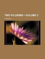 Two Pilgrims (volume 2); A Romance di Books Group edito da General Books Llc