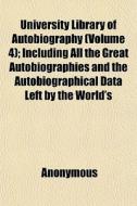University Library Of Autobiography Vol di Anonymous edito da General Books