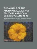 The Annals of the American Academy of Political and Social Science Volume 45-46 di American Academy of Science edito da Rarebooksclub.com