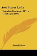 Sten Stures Lofte: Historiskt Skadespel I Fyra Handlingar (1908) di Frans Hedberg edito da Kessinger Publishing
