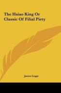 The Hsiao King or Classic of Filial Piety di James Legge edito da Kessinger Publishing