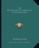 The Deluge and Its Symbolism in Freemasonry di George Oliver edito da Kessinger Publishing