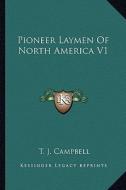 Pioneer Laymen of North America V1 di T. J. Campbell edito da Kessinger Publishing