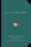 Jose I. Pulido (1895) di Manuel Pimentel Coronel edito da Kessinger Publishing