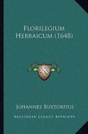 Florilegium Hebraicum (1648) di Johann Buxtorf edito da Kessinger Publishing