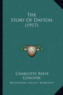 The Story of Dayton (1917) di Charlotte Reeve Conover edito da Kessinger Publishing