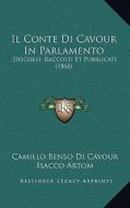 Il Conte Di Cavour in Parlamento: Discorsi, Raccolti Et Pubblicati (1868) di Camillo Benso Di Cavour edito da Kessinger Publishing