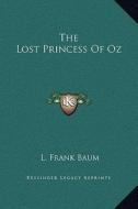 The Lost Princess of Oz di L. Frank Baum edito da Kessinger Publishing