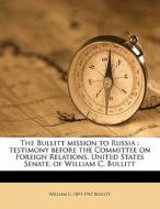 The Bullitt Mission To Russia : Testimon di William C. 1891 Bullitt edito da Nabu Press