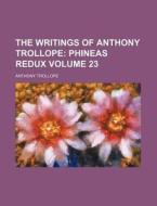 The Writings of Anthony Trollope Volume 23; Phineas Redux di Anthony Trollope edito da Rarebooksclub.com