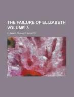 The Failure Of Elizabeth Volume 3 di U S Government, Eleanor Frances Poynter edito da Rarebooksclub.com