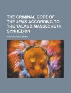 The Criminal Code Of The Jews According To The Talmud Massecheth Synhedrin di United States Government, Philip Berger Benny edito da Rarebooksclub.com