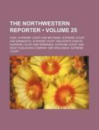 The Northwestern Reporter (volume 25) di Iowa Supreme Court edito da General Books Llc
