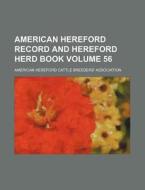 American Hereford Record and Hereford Herd Book Volume 56 di American Hereford Association edito da Rarebooksclub.com