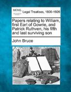 Papers Relating To William, First Earl O di John Bruce edito da Gale Ecco, Making of Modern Law