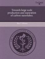 Towards Large Scale Production And Separation Of Carbon Nanotubes. di Noe T Alvarez edito da Proquest, Umi Dissertation Publishing