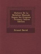 Histoire de La Notation Musicale Depuis Ses Origines di Ernest David edito da Nabu Press