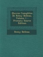 Uvres Completes de Remy Belleau, Volume 1 di Remy Belleau edito da Nabu Press